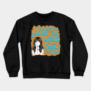 I'd Love To Change The World Crewneck Sweatshirt